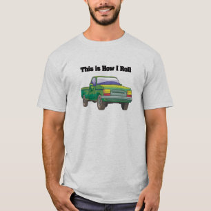 How I Roll (Pickup Truck) T-Shirt