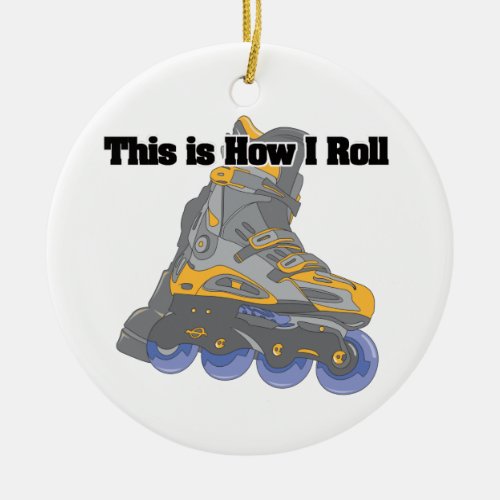 How I Roll Roller BladesInline Skates Ceramic Ornament