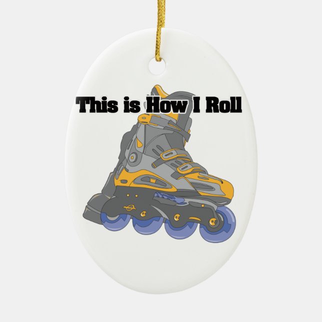 How I Roll (Roller Blades/Inline Skates) Ceramic Ornament (Front)