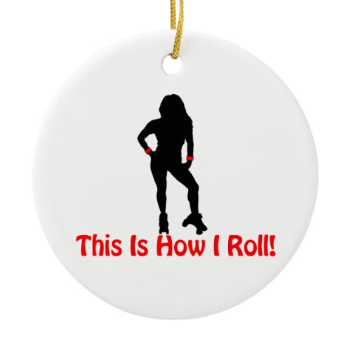 How I Roll Roller Derby Girl Ceramic Ornament