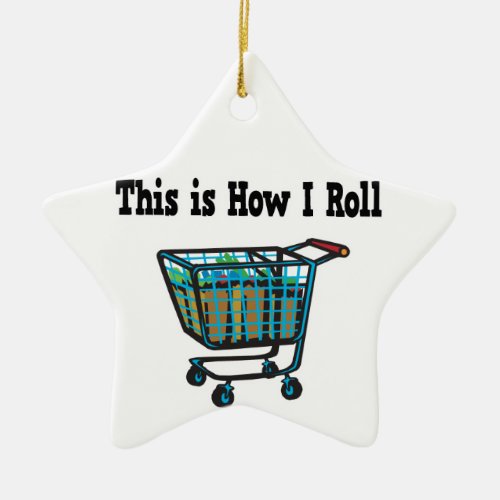 How I Roll Shopping Cart Ceramic Ornament