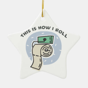 How I Roll (Toilet Paper) Ceramic Ornament