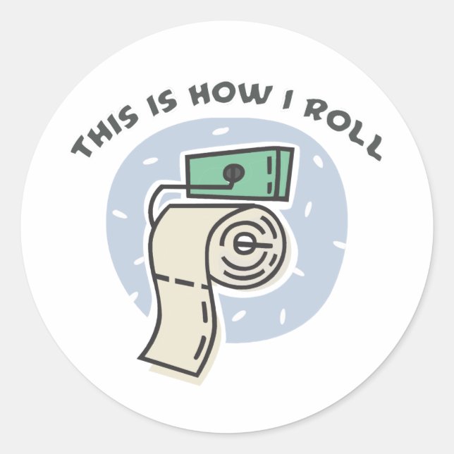 How I Roll (Toilet Paper) Classic Round Sticker (Front)