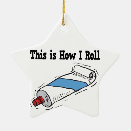 How I Roll Toothpaste Tube Ceramic Ornament