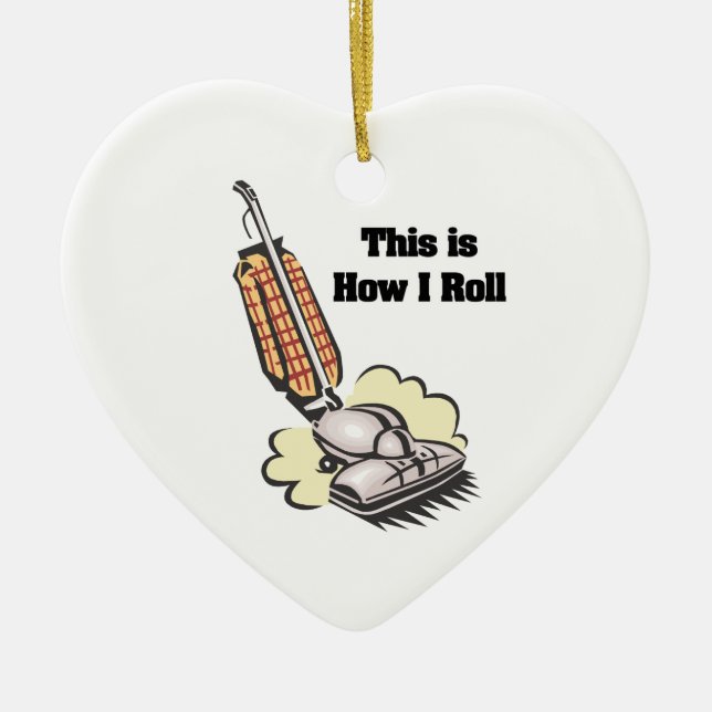 How I Roll (Vacuum Cleaner) Ceramic Ornament (Front)