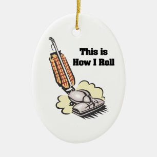 How I Roll (Vacuum Cleaner) Ceramic Ornament