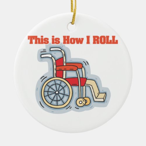 How I Roll Wheelchair Ceramic Ornament