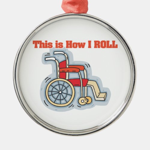 How I Roll Wheelchair Metal Ornament