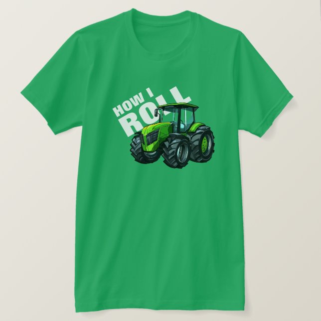 "How I Roll" with Green Farm Tractor T-Shirt (Design Front)