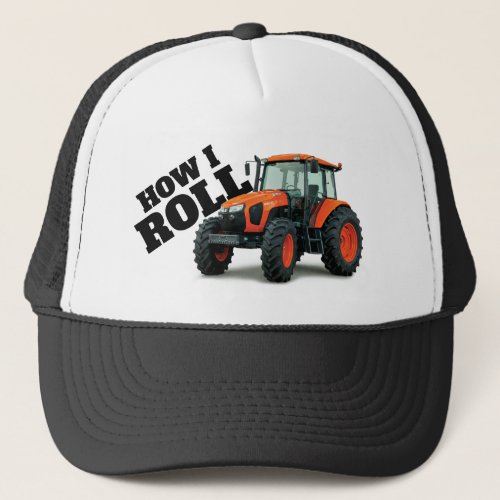 How I Roll with Orange Farm Tractor  Trucker Hat