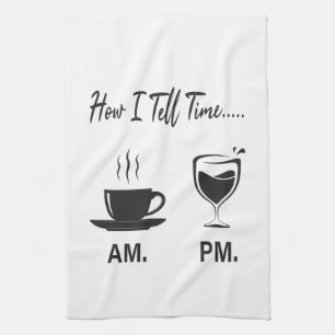 How I tell time AM coffee and PM wine Kitchen Towel
