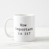 How Important Is It Slogan Quote Typography Coffee Mug (Left)