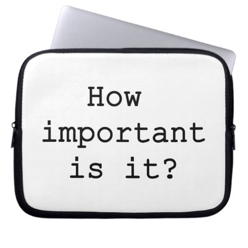 How Important Is It Slogan Quote Typography Laptop Sleeve