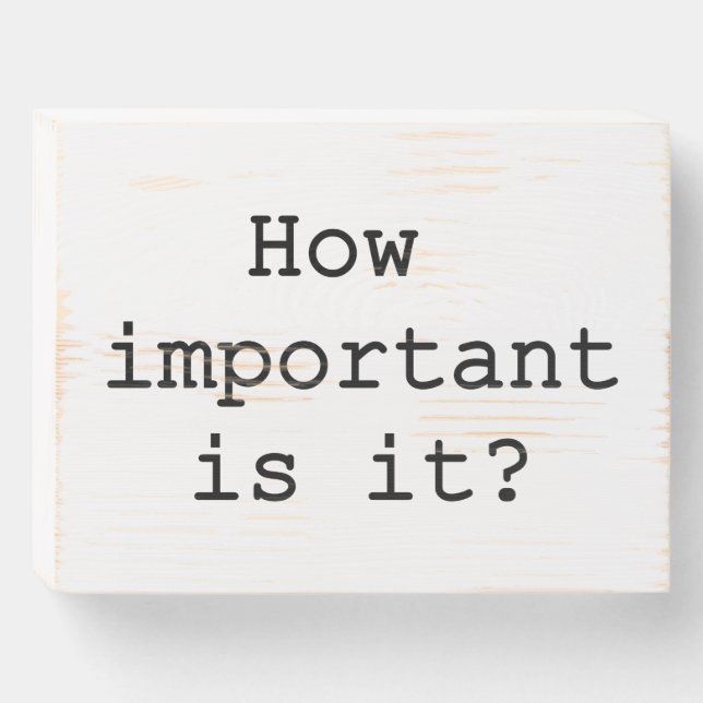 How Important Is It Slogan Quote Typography Wooden Box Sign (Front Horizontal)