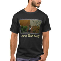 How is your soil? T-Shirt