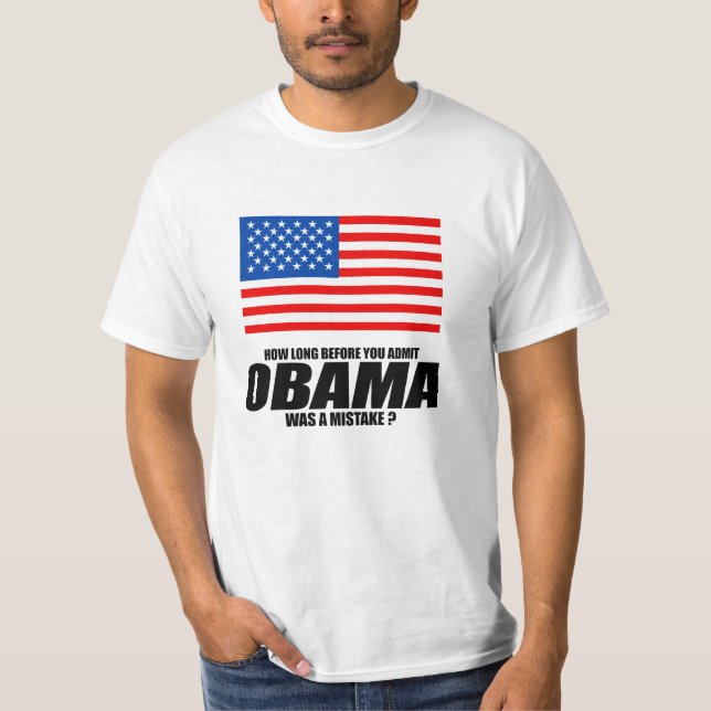 How long before you admit Obama was a mistake T-Shirt (Front)