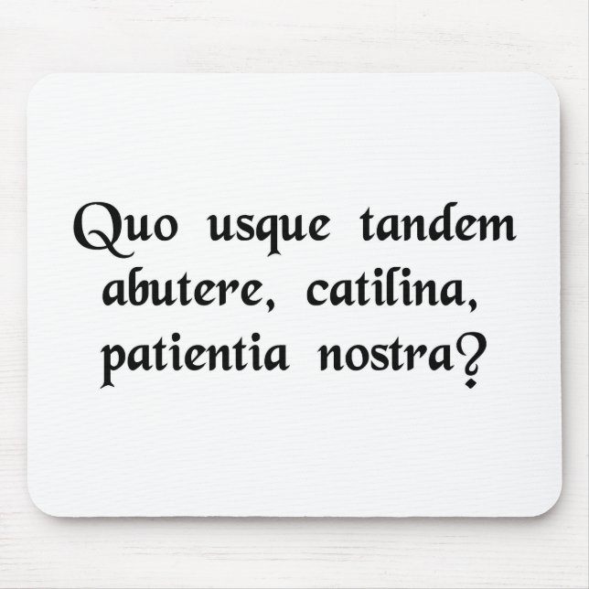 How long will you abuse our patience, Catiline? Mouse Pad (Front)