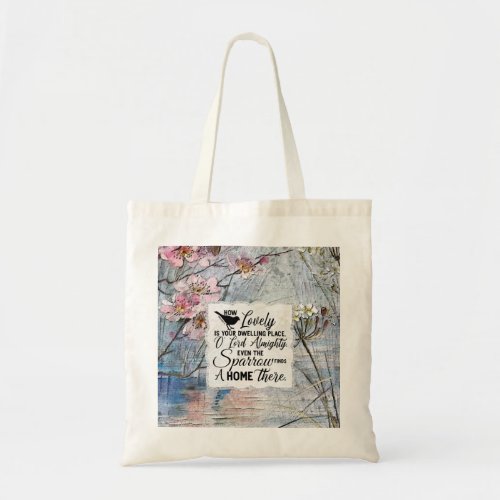 How lovely is your dwelling place O LORD Almighty Tote Bag