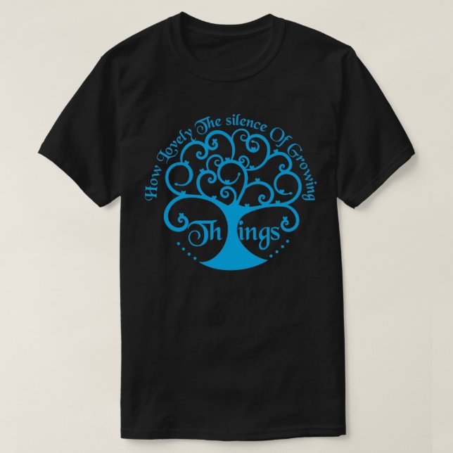 how lovely the silence of growing things 6 T-Shirt (Design Front)