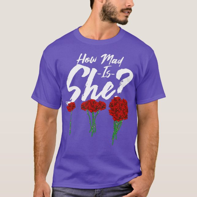 How mad is she Funny Anniversary Gift Funny T-Shirt (Front)