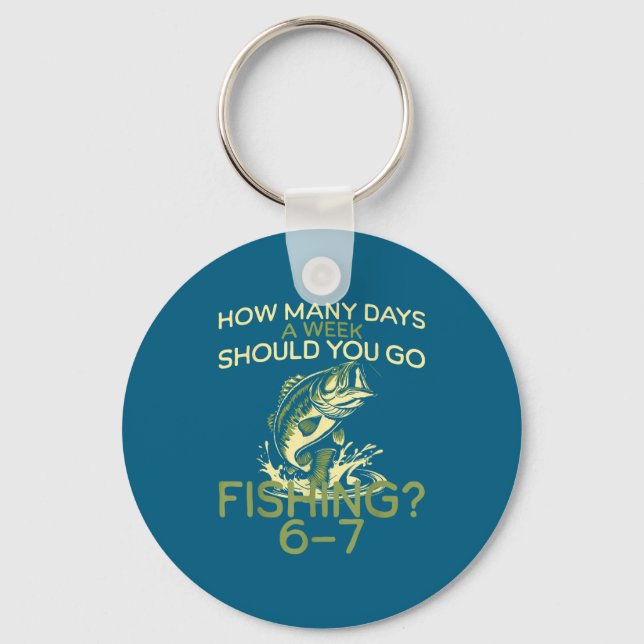 How Many Days A Week Should You Go Fishing 6-7  Keychain (Front)