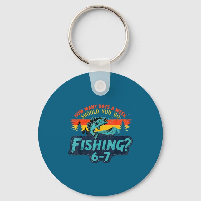 How Many Days A Week Should You Go Fishing  Keychain (Front)