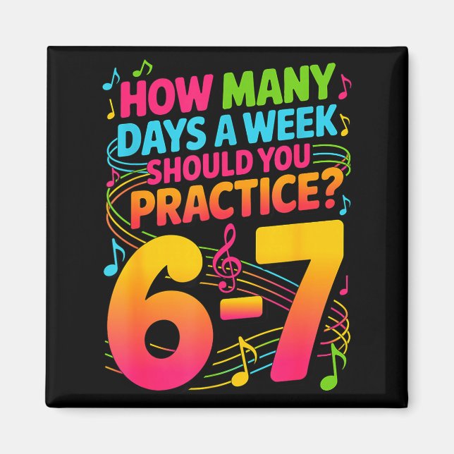 How Many Days A Week Should You Practice 6-7 Music Magnet (Front)
