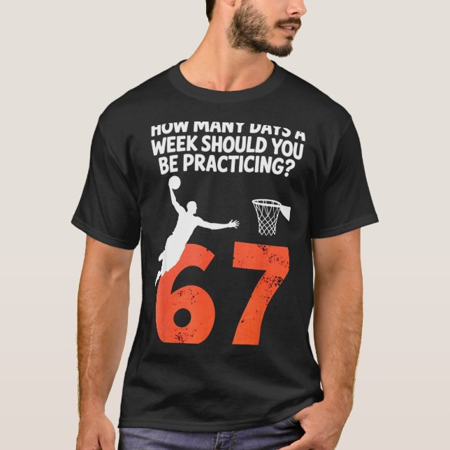 How Many Days Funny 67 Meme Basketball Practicing  T-Shirt (Front)