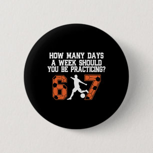 How Many Days Funny 67 Meme Soccer Practicing Humo Button