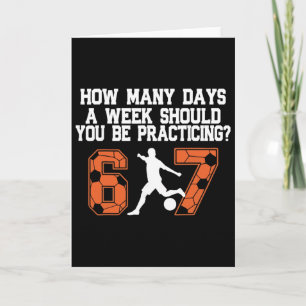 How Many Days Funny 67 Meme Soccer Practicing Humo Card