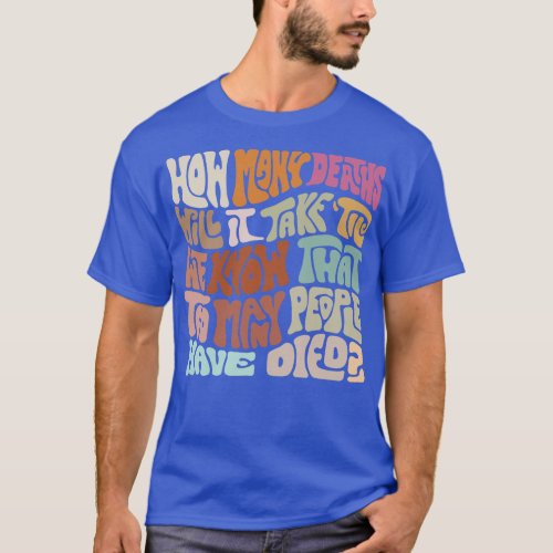 How Many Deaths Will It Take Word Art 1 T_Shirt