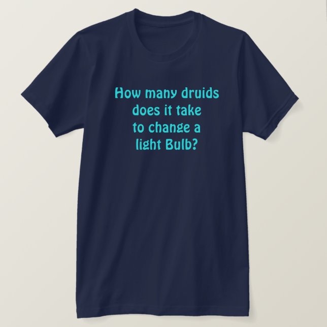 How many Druids Does it Take... T-Shirt (Design Front)