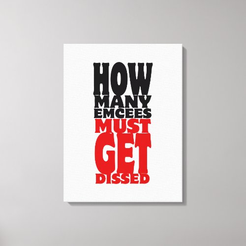 How Many Emcees Must Get Dissed Canvas Print