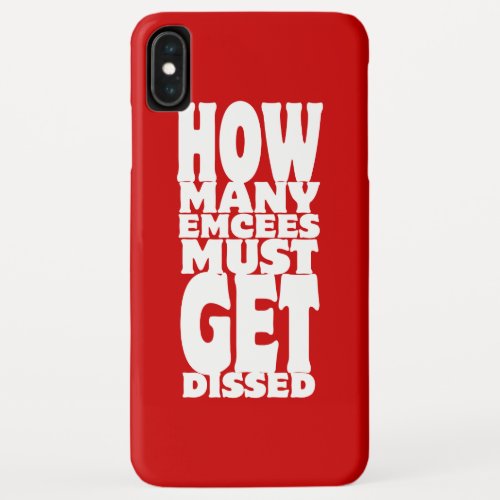 How Many Emcees Must Get Dissed iPhone XS Max Case
