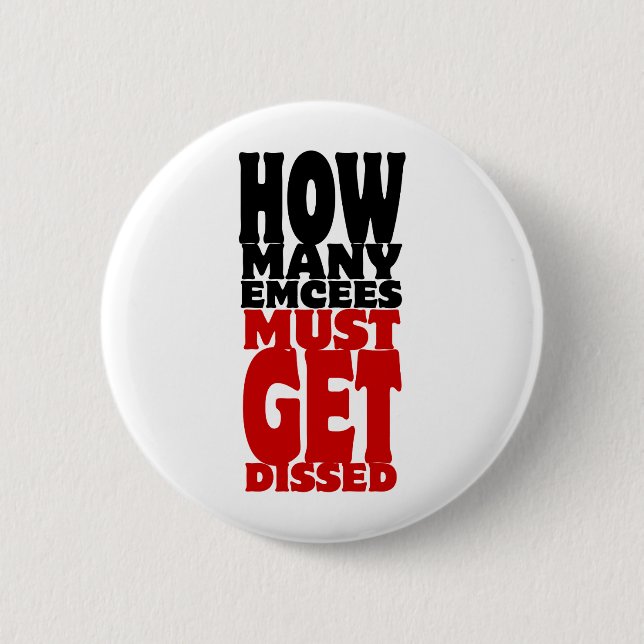 How Many Emcees Must Get Dissed Pinback Button (Front)