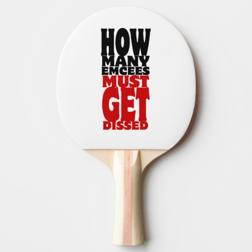 How Many Emcees Must Get Dissed Ping_Pong Paddle