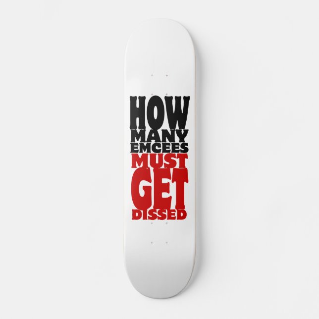 How Many Emcees Must Get Dissed Skateboard Deck (Front)