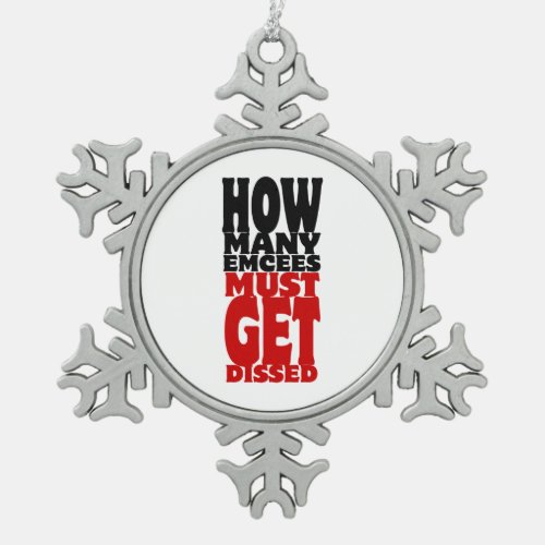 How Many Emcees Must Get Dissed Snowflake Pewter Christmas Ornament