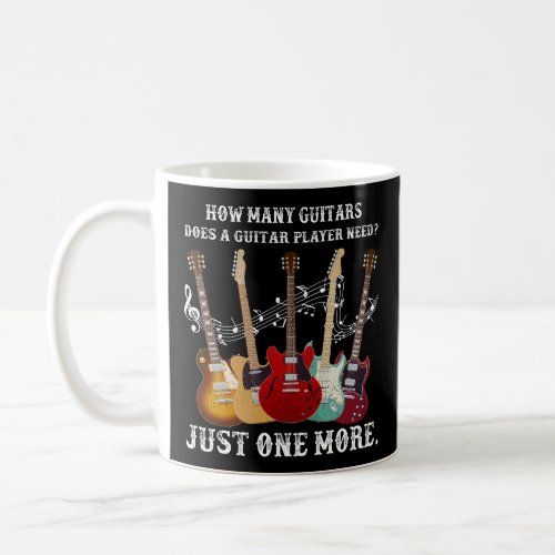  How Many Guitars Does A Guitar Player Need Funny Coffee Mug