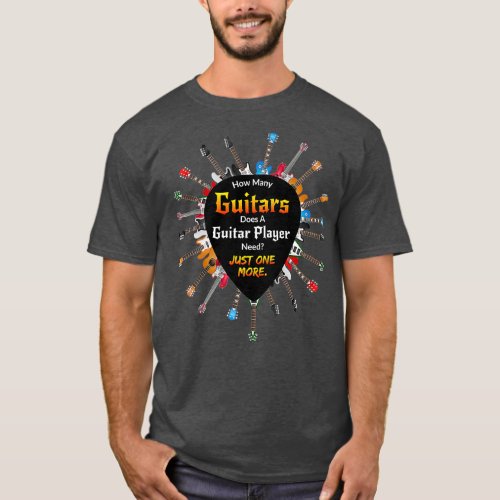 How Many Guitars Does A Guitar Player Need Funny T_Shirt