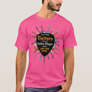 How Many Guitars Does A Guitar Player Need Funny T-Shirt