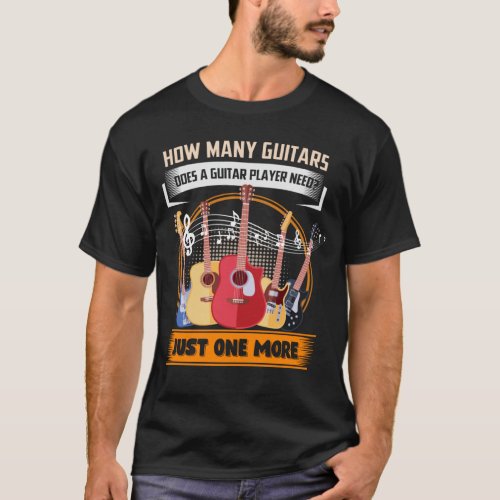 How Many Guitars Does A Guitar Player Need Just On T_Shirt