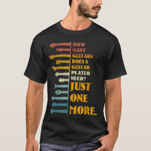 How Many Guitars Does A Player Need T-Shirt