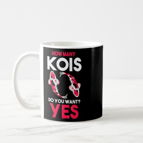 How Many Kois Do You Want Yes Kois  Coffee Mug