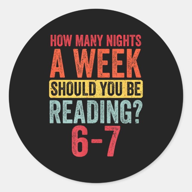 How Many Nights A Week Should You Be Reading 67  Classic Round Sticker (Front)