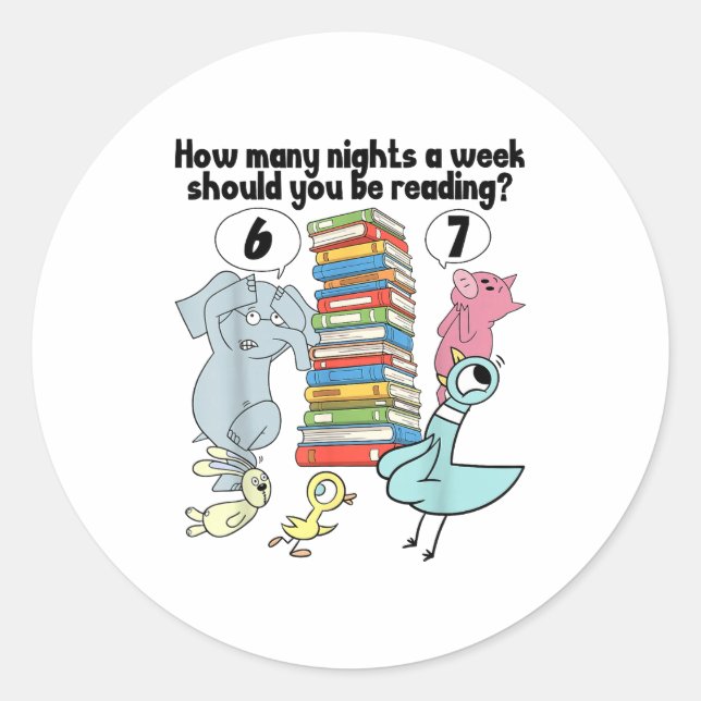 How Many Nights A Week Should You Be Reading_ 6–7  Classic Round Sticker (Front)