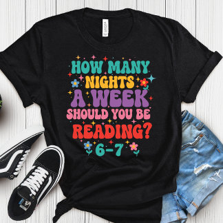 How Many Nights A Week Should You Be Reading 6 7  T-Shirt
