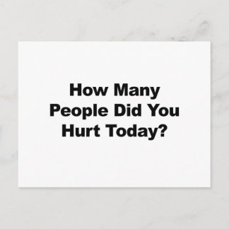How Many People Did You Hurt Today? Postcard