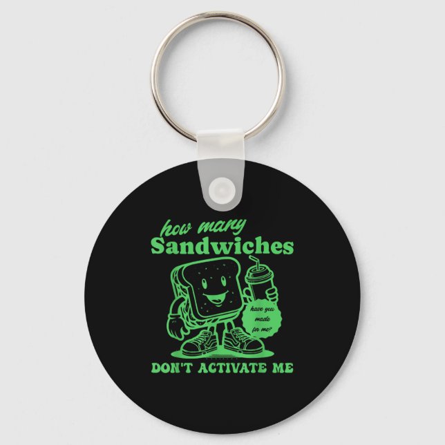 How Many Sandwiches Have You Made-for Me_ Funny Qu Keychain (Front)