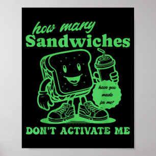 How Many Sandwiches Have You Made-for Me_ Funny Qu Poster